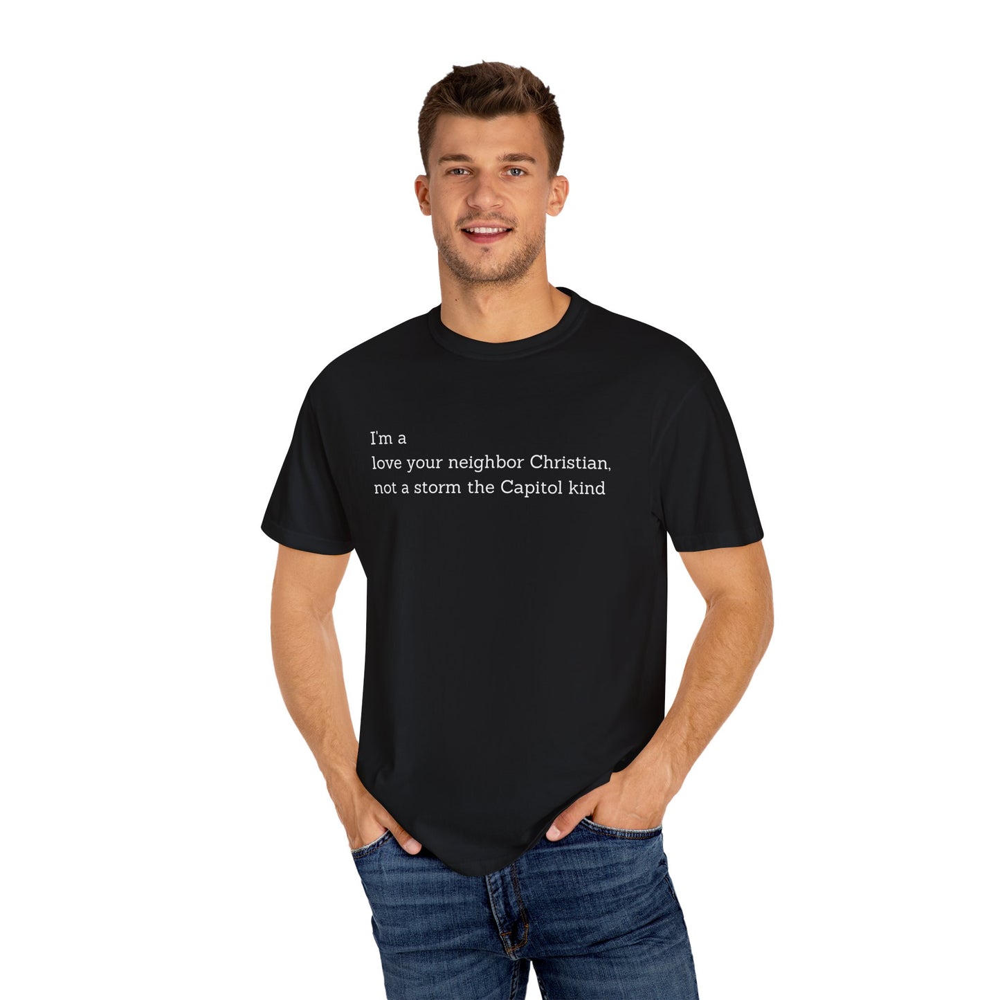 I'm a Love Your Neighbor Christian, Not a Storm the Capitol Kind (Single Side) T-shirt