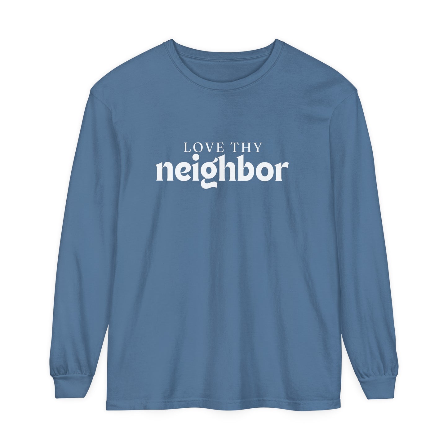 Love Thy Neighbor - Unisex Garment-dyed Long Sleeve T-Shirt