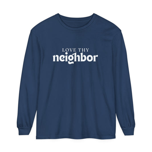 Love Thy Neighbor - Unisex Garment-dyed Long Sleeve T-Shirt