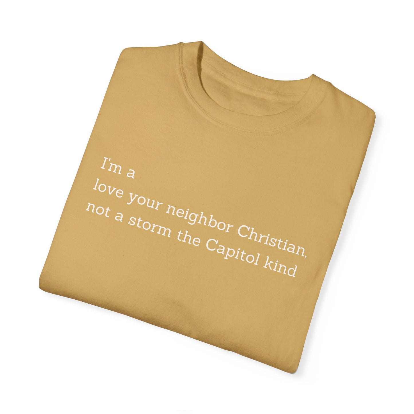 I'm a Love Your Neighbor Christian, Not a Storm the Capitol Kind (Single Side) T-shirt