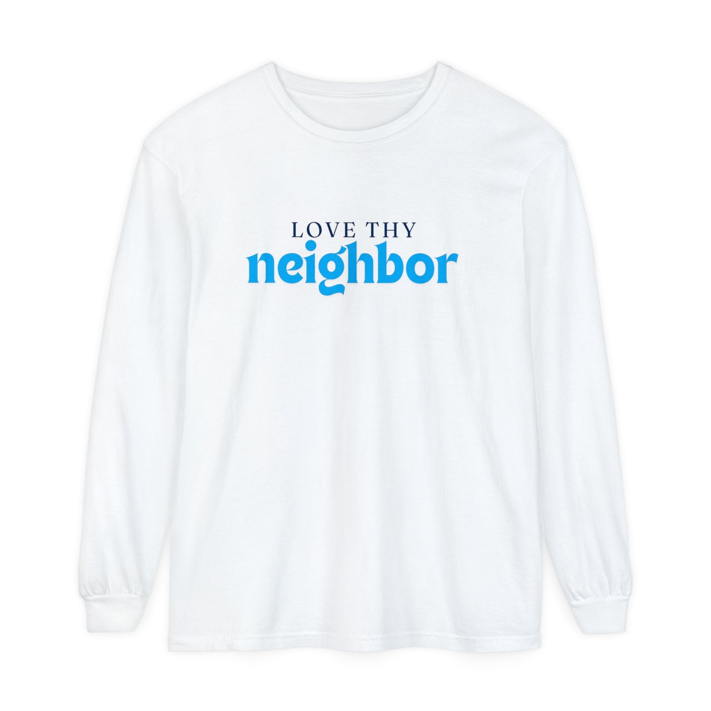 Love Thy Neighbor - Unisex Garment-dyed Long Sleeve T-Shirt